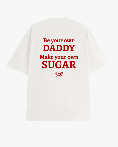 be your own DADDY, make your own SUGAR