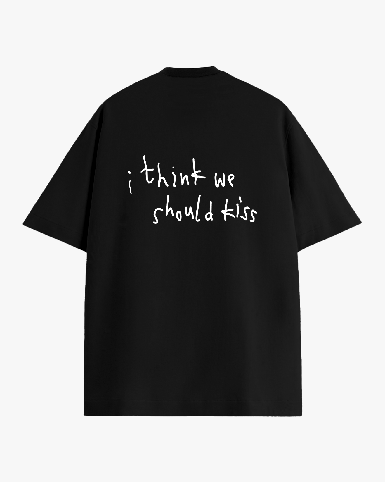 I think we should kiss