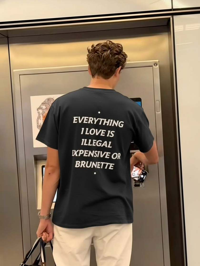 EVERYTHING I LOVE IS ILLEGAL, EXPENSIVE OR BRUNETTE